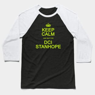 Keep Calm and wait for DCI Stanhope Baseball T-Shirt